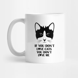 If You Do Not Love Cats You Do Not Love Me - Gift For Cat Lover Mug